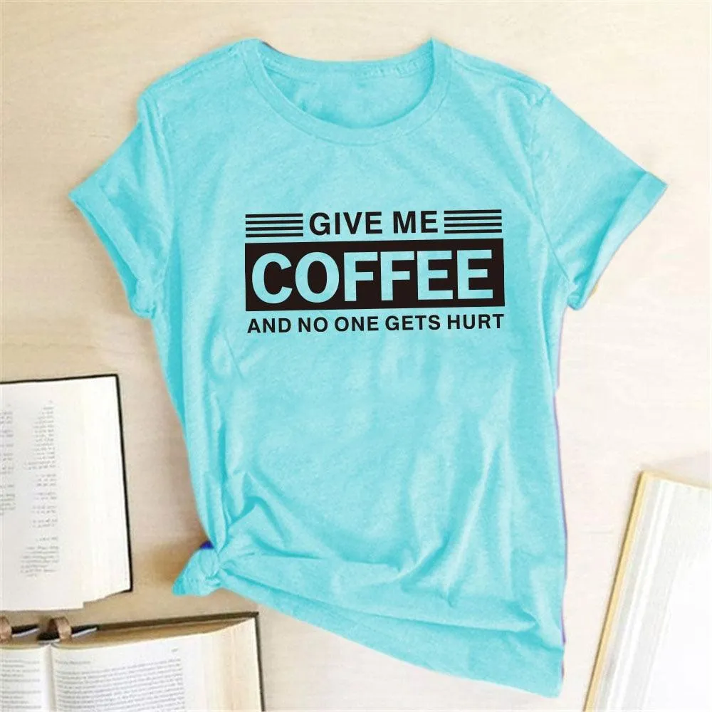 Give Me Coffee and No One Gets Hurt Harajuku T Shirt Women Short Sleeve Summer Loose Tee Shirt Femme Casual Tops Summer Clothes