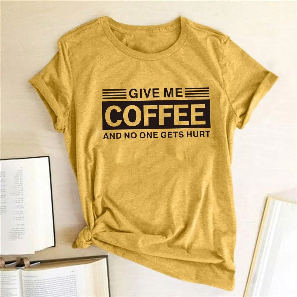 Give Me Coffee and No One Gets Hurt Harajuku T Shirt Women Short Sleeve Summer Loose Tee Shirt Femme Casual Tops Summer Clothes