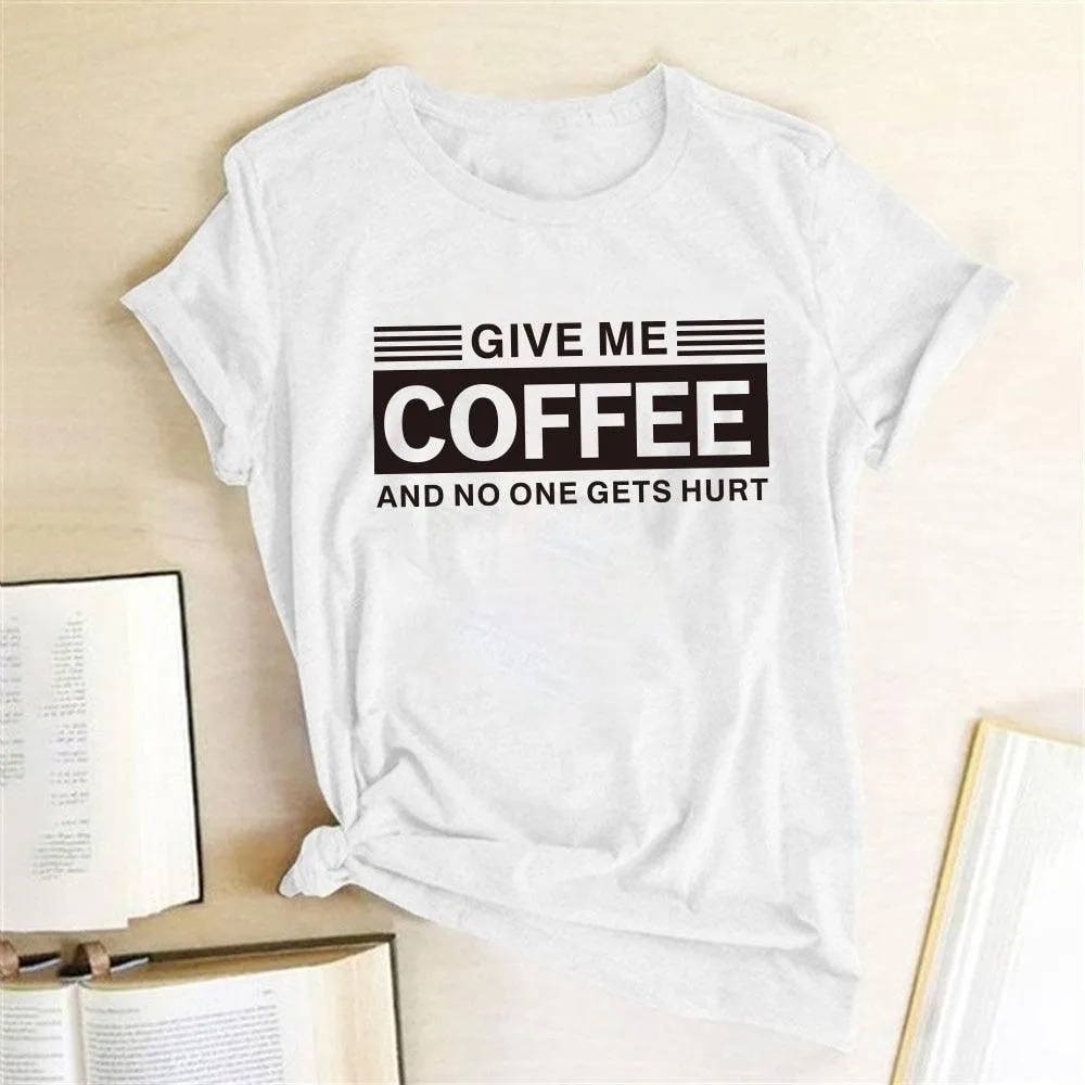 Give Me Coffee and No One Gets Hurt Harajuku T Shirt Women Short Sleeve Summer Loose Tee Shirt Femme Casual Tops Summer Clothes